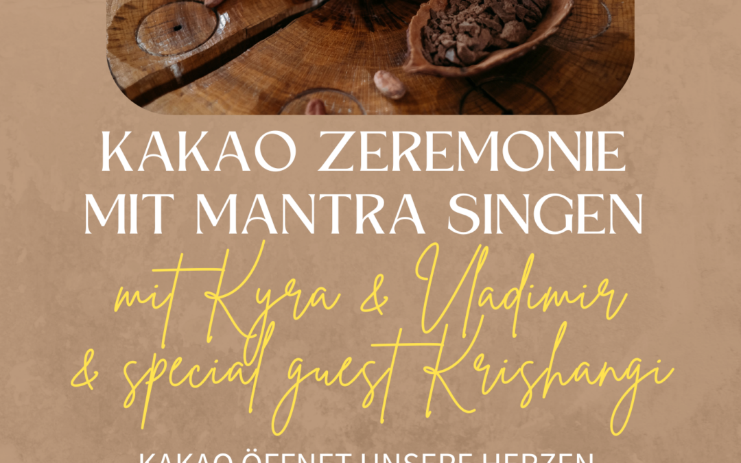 Kakao Zeremonie mit Mantra Singen (mit special guest)
