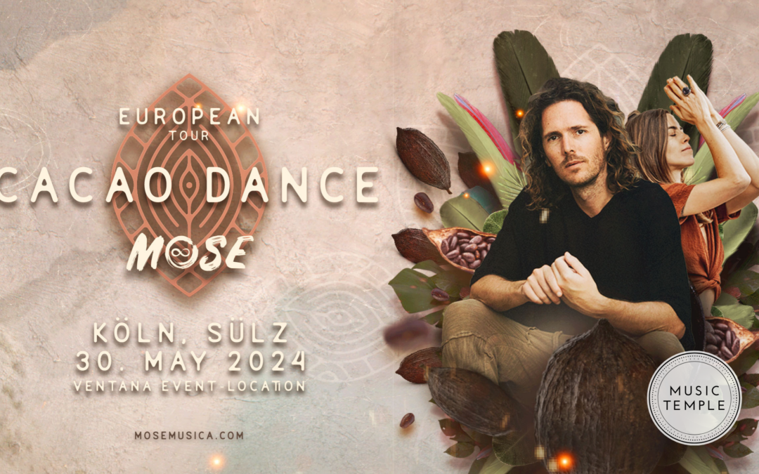 MOSE – CACAO DANCE & MUSIC TEMPLE IMMERSION – KOELN – EUROPE TOUR 2024