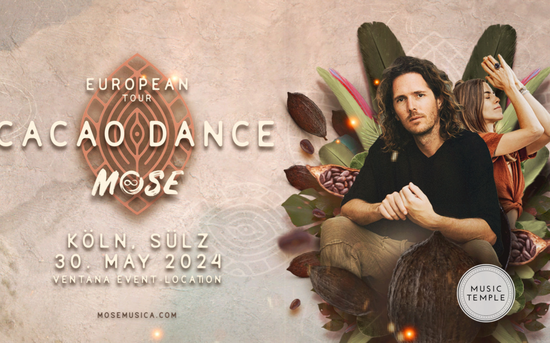 MOSE – CACAO DANCE & MUSIC TEMPLE IMMERSION – KOELN – EUROPE TOUR 2024